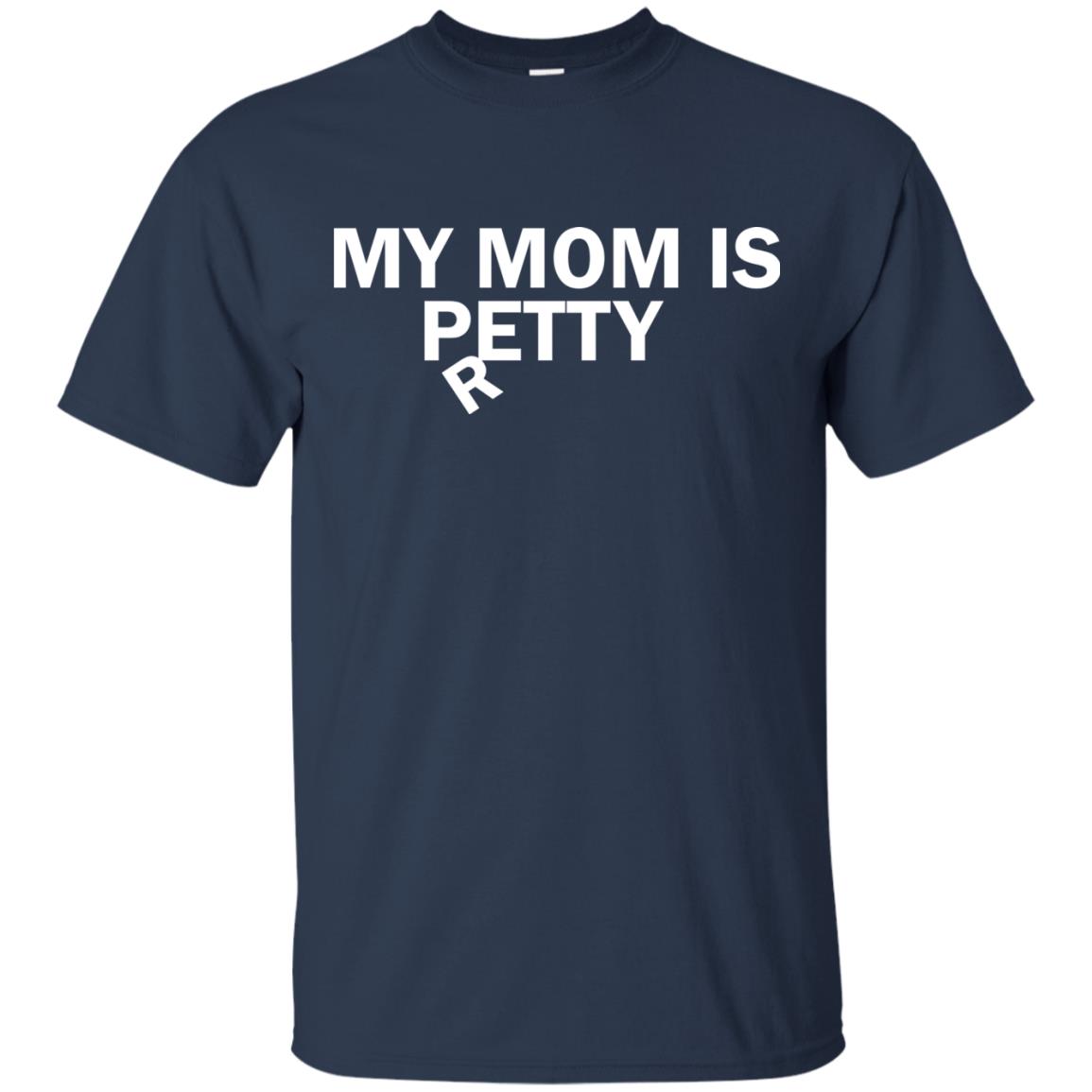 My Mom Is Petty Or Pretty Shirt Navy