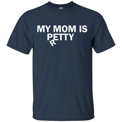 My Mom Is Petty Or Pretty Shirt Navy