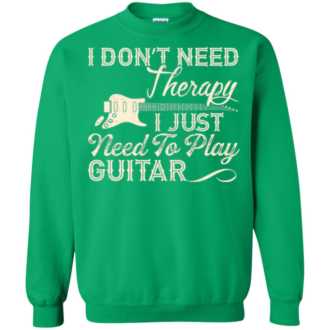 Guitar T-shirt I Don_t Need Therapy I Just Need To Play Guitar Irish Green
