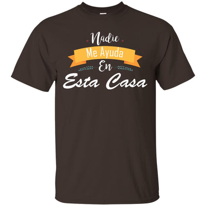 Nadie Me Ayuda En Esta Casa Shirt For Mom Or Wife Dark Chocolate