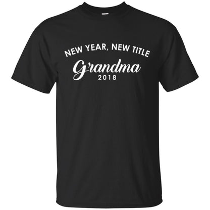 Nana T-shirt New Years New Title Grandma Pregnancy Announcement 2018 Black