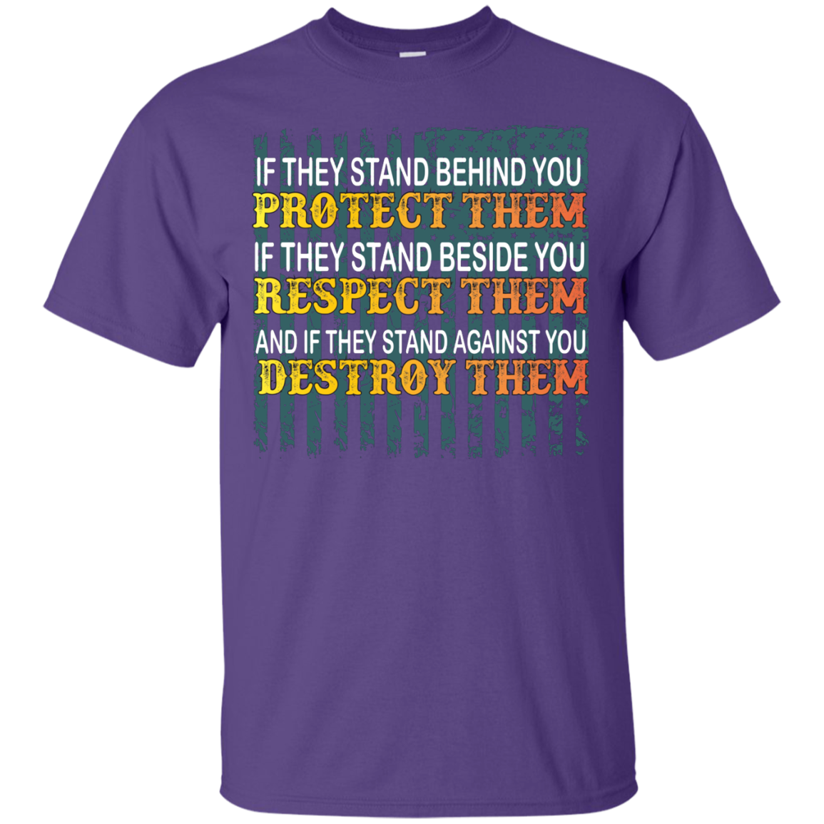 Military T-Shirt If They Stand Behind You Protect Them If They Stand Beside You Respect Them And If They Stand Against You Destroy Them Purple