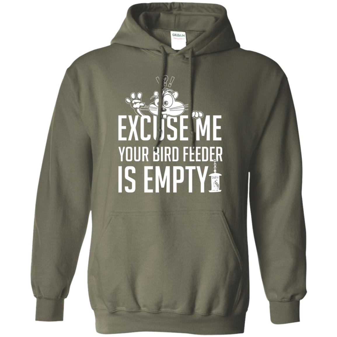 Excuse Me Your Bird Feeder Is Empty Shirt Military Green