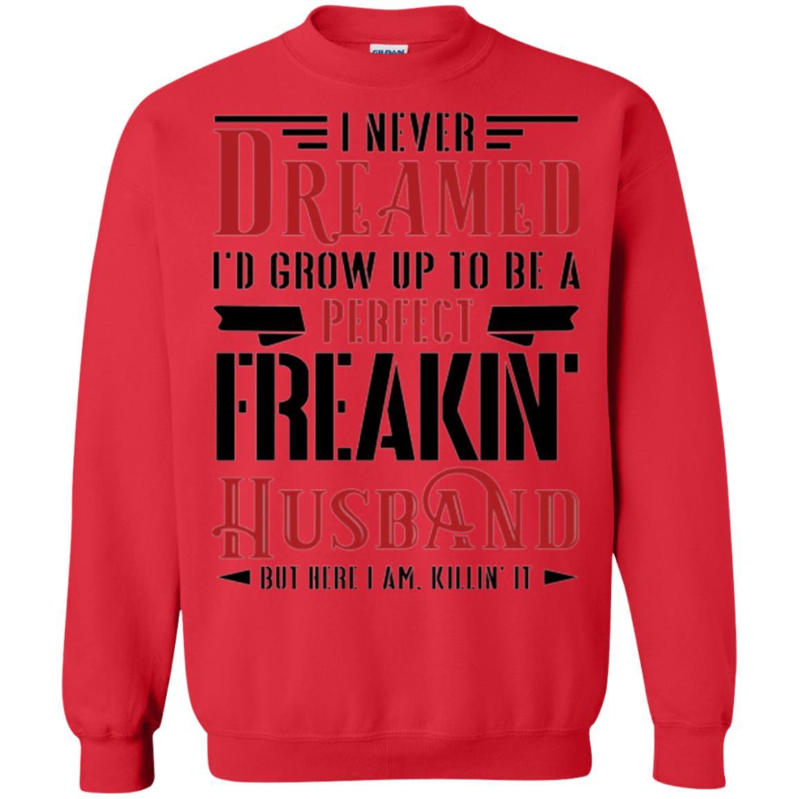 Husband T-shirt I Never Dreamed To Be A Perfect Freakin' Husband Red