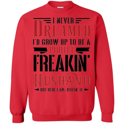 Husband T-shirt I Never Dreamed To Be A Perfect Freakin' Husband Red