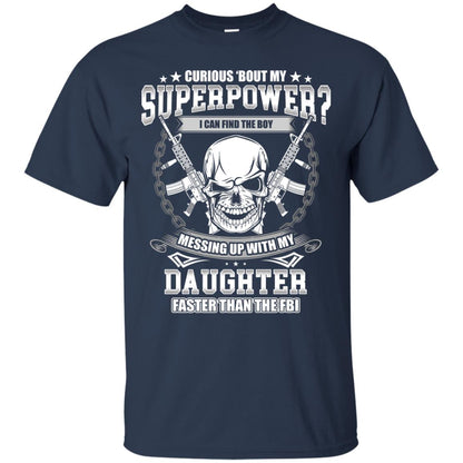 Curious Bout My Superpower I Can Find The Boy Messing Up With My Daughter Faster Than The Fbi Navy