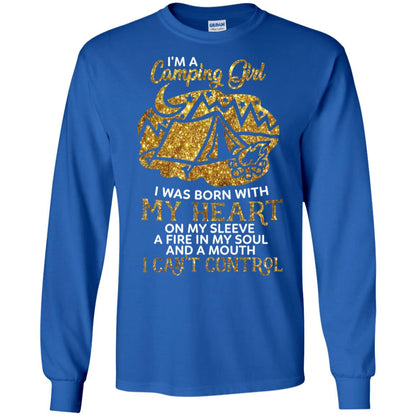 I'm A Camping Girl I Was Born With My Heart On My Sleeve A Fire In My Soul And A Mouth I Can't Control Shirt Royal
