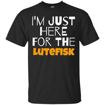 Lutefisk Lovers T-shirt I_m Just Here For The Lutefisk Black