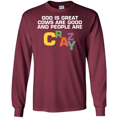Cow Lover T-shirt God Is Great Cows Are Good And People Are Crazy Maroon