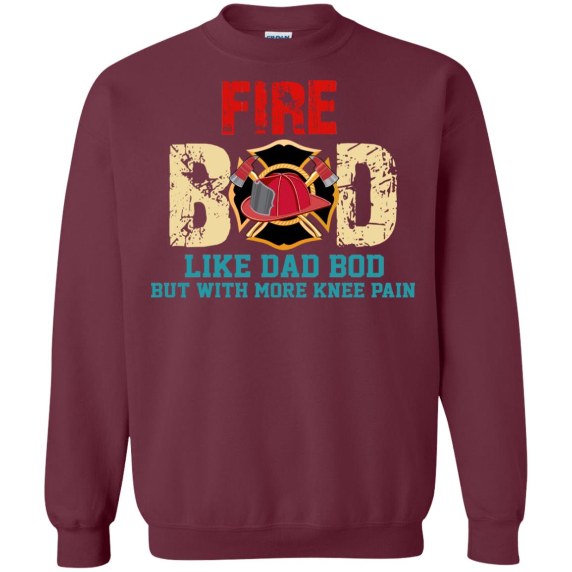 Fire Bod Like Dad Bod But With More Knee Pain Shirt Maroon