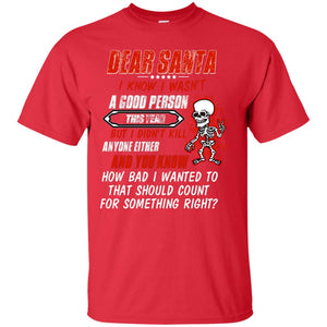 Dear Santa I Know I Wasn't A Good Person This Year But I Didn't Kill Anyone Either And You Know How Bad I Wanted To That Should Count For Something RightG200 Gildan Ultra Cotton T-Shirt