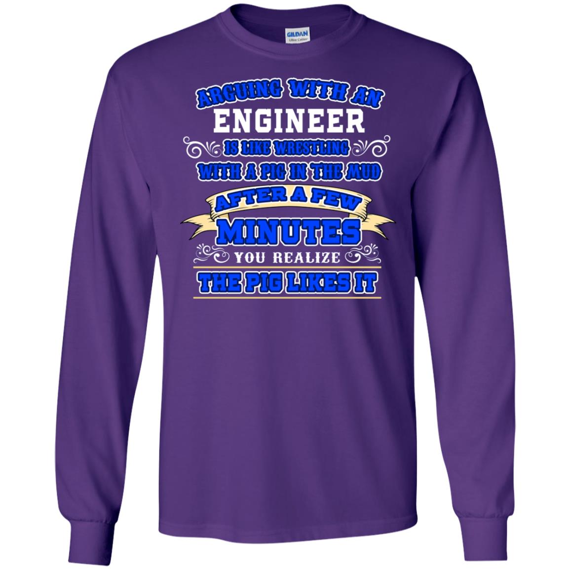 Arguing With An Engineer Is Like Westling With The Pig In The Mud After Ia Few Minute You Realize The Pig Likes It Purple