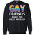 Gay Friends Make The Best Friend Lgbt ShirtG180 Gildan Crewneck Pullover Sweatshirt 8 oz.