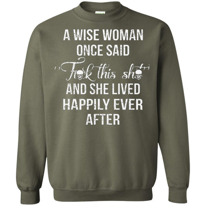 A Wise Woman Once Said And She Lived Happily Eer After T-shirt Military Green