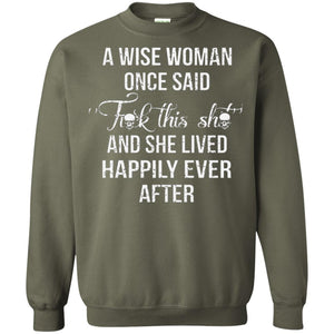 A Wise Woman Once Said And She Lived Happily Eer After T-shirt