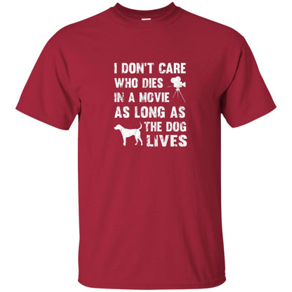 I Don_t Care Who Dies In Movie As Long As Dog Lives Dog Lover T-shirt Cardinal