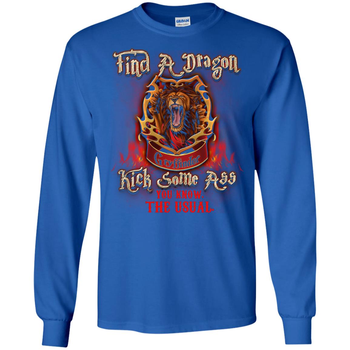 Find A Dragon Kick Some Ass You Know The Usual Gryffindor House Harry Potter Fan ShirtG240 Gildan LS Ultra Cotton T-Shirt