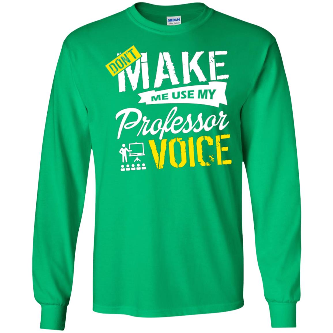 Professor T-shirt Don't Make Me Use My Professor Voice Irish Green