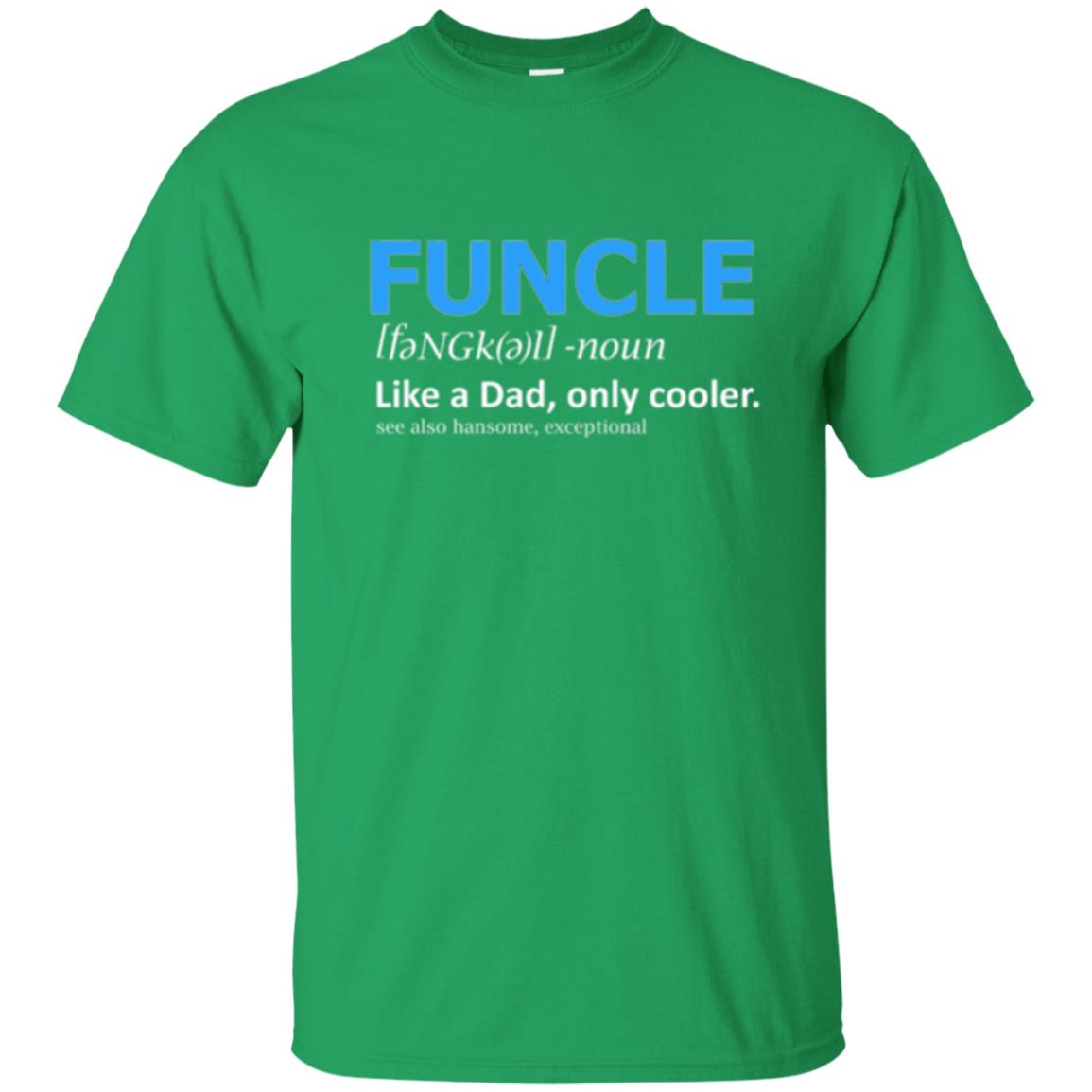 Uncle T-shirt Funcle Like A Dad Only Cooler Irish Green