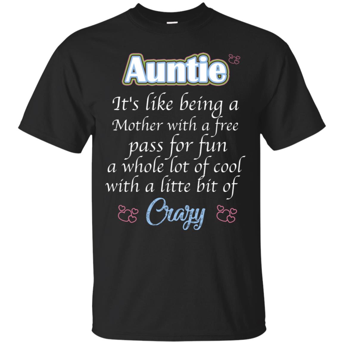 Auntie It's Like Being A Mother With A Free Pas For Fun A Whole Lot Of Cool With A Little Bit Of CrazyG200 Gildan Ultra Cotton T-Shirt