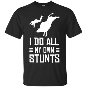 Bull Rider Shirt I Do All My Own Stunts