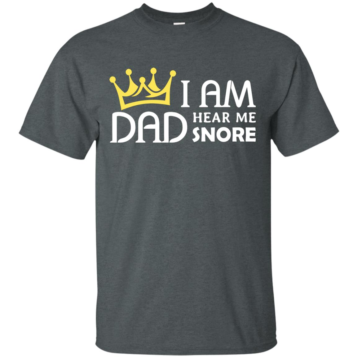 I Am Dad Hear Me Snore Daddy Shirt Dark Heather