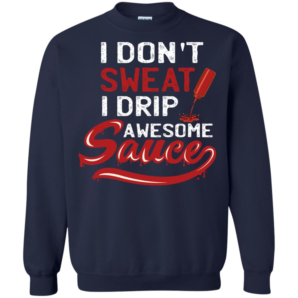 I Don't Sweat I Drip Awesome Sauce Shirt Navy