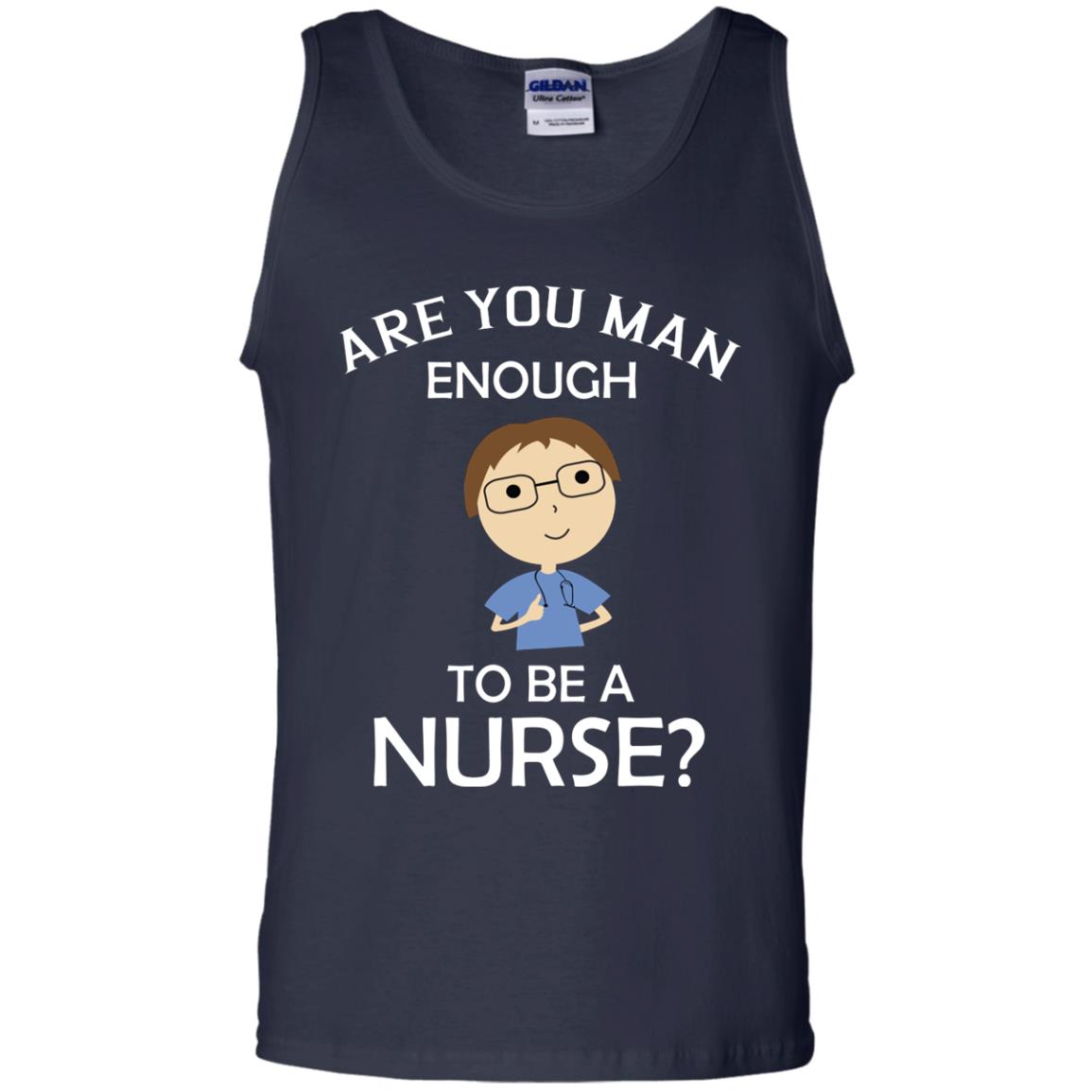 Are You Man Enough To Be A Nurse Man Nurse T-shirt Navy
