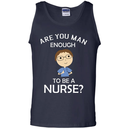Are You Man Enough To Be A Nurse Man Nurse T-shirt Navy