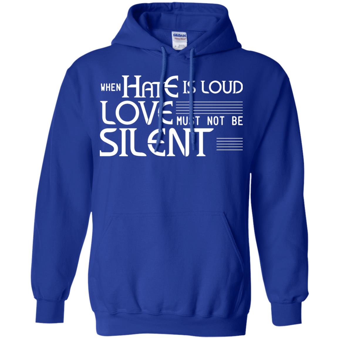 When Hate Is Loud Love Must Not Be Silent Shirt Royal