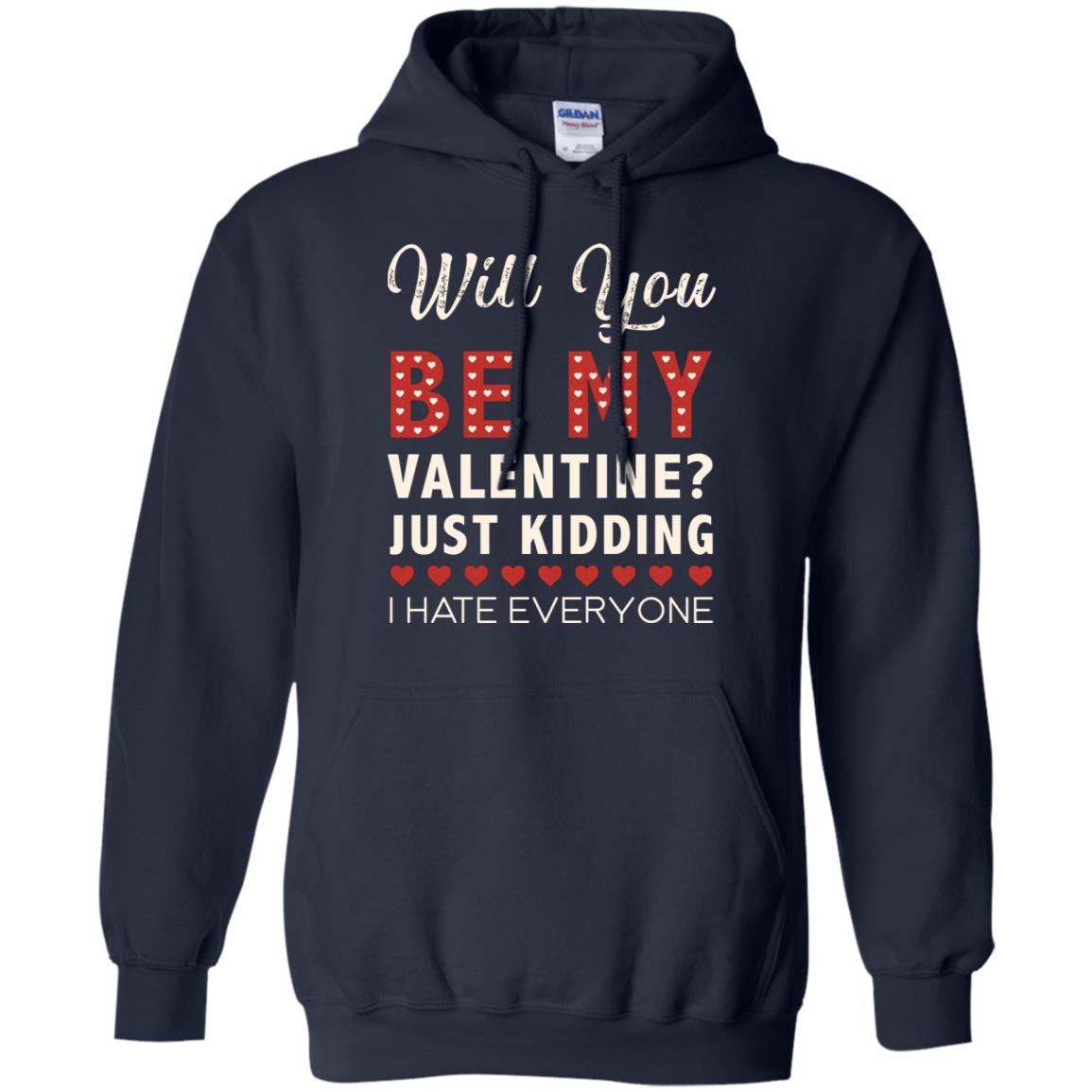 Will You Be My Valentine Just Kidding I Hate Everyone Shirt Navy