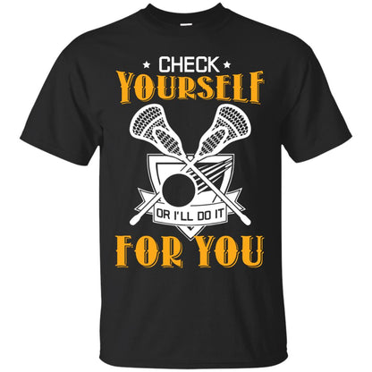 Check Yourself Or I’ll Do It For You Lacrosse Lover T-shirt Black