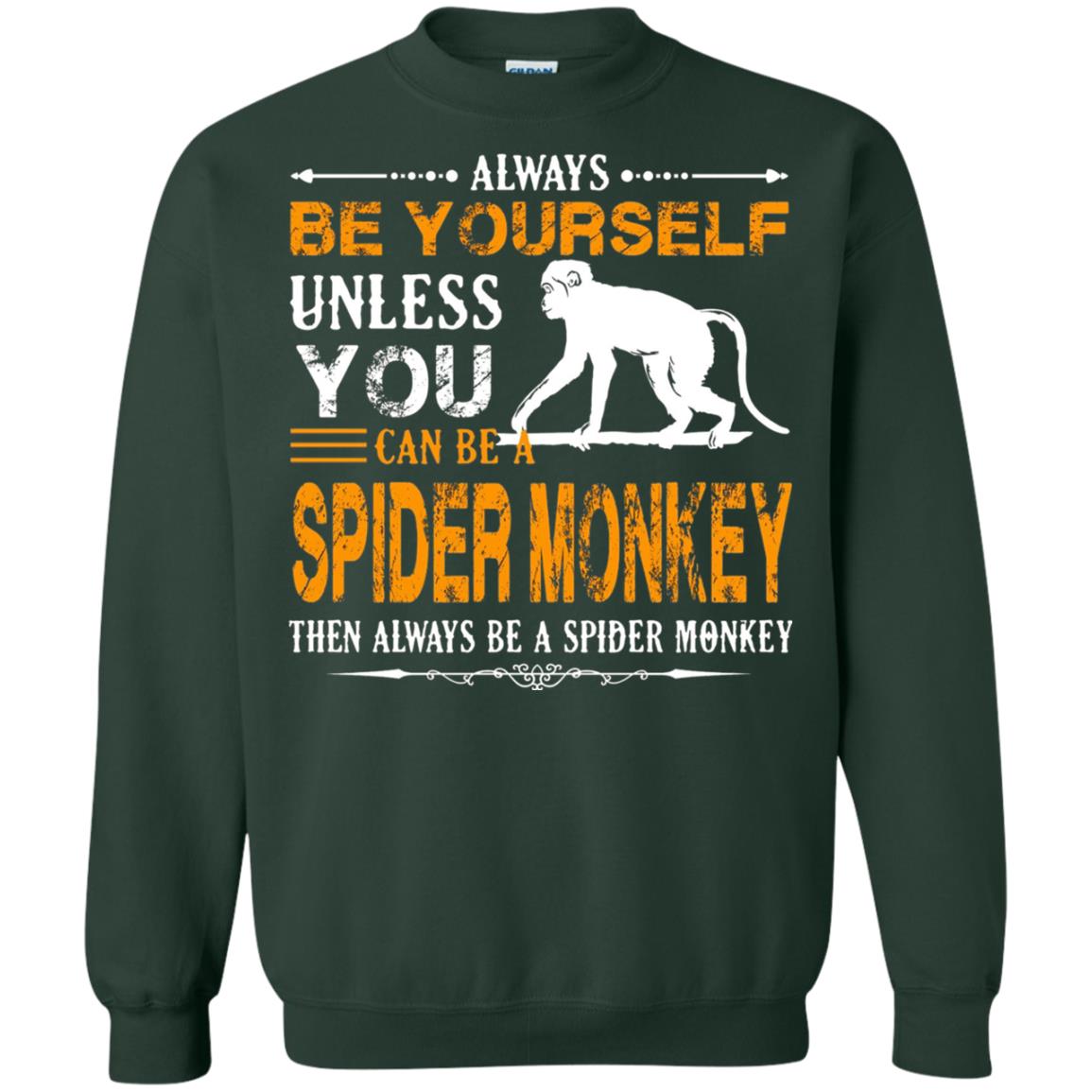 Always Be Yourself Unless You Can Be A Spider Monkey Forest Green