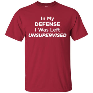 Adult T-shirt In My Defense I Was Left Unsupervised