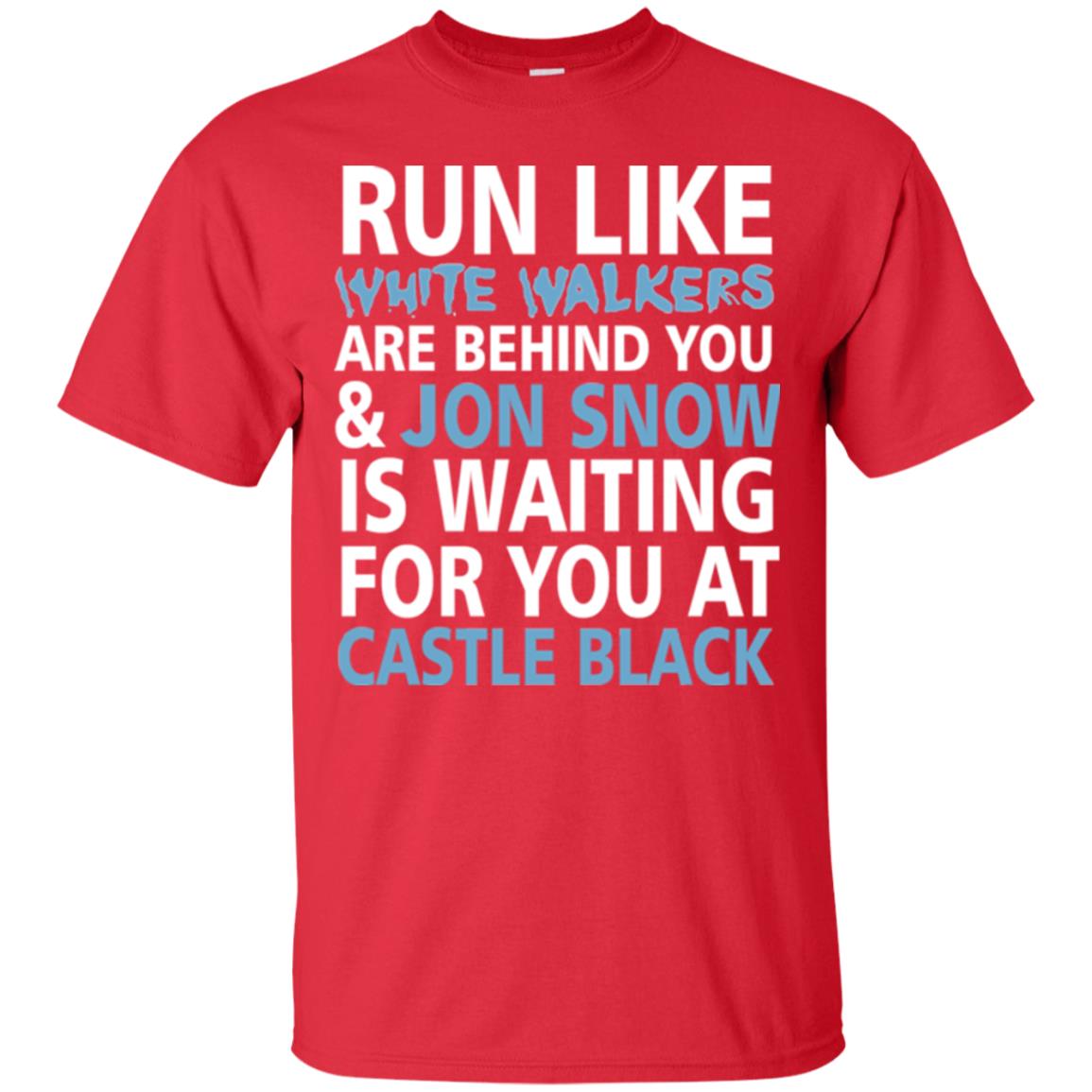 Run Like White Walkers Are Behind You Jon Snow Is Watching For You At Castle Black Red