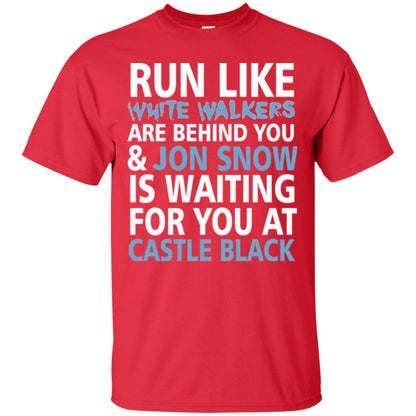 Run Like White Walkers Are Behind You Jon Snow Is Watching For You At Castle Black Red