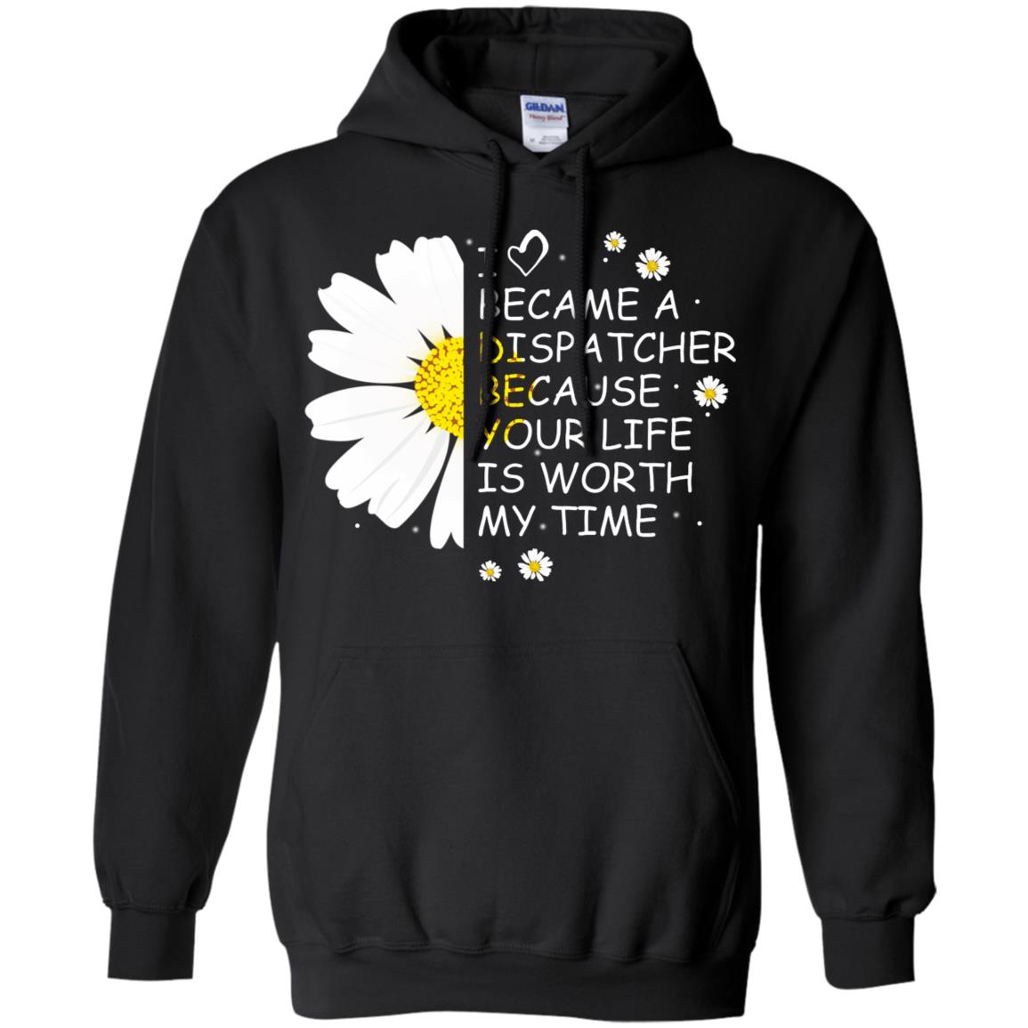 I Became A Dispatcher Because Your Life Is Worth My Life Shirt Black