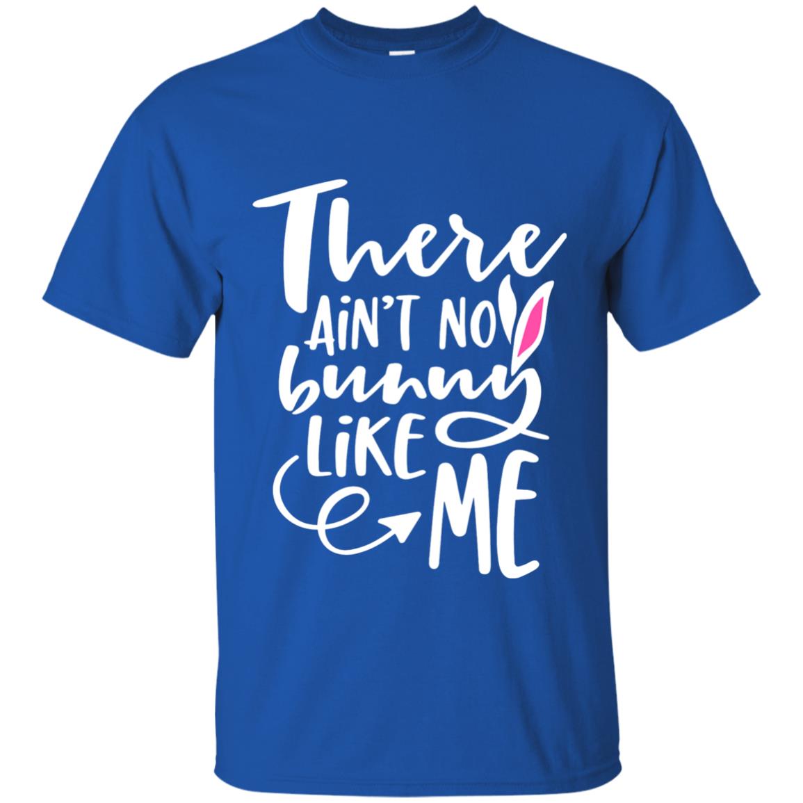 Funny Bunny Shirt There Aint No Bunny Like Me Royal