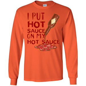 Hot Sauce T-shirt I Put Hot Sauce On My Hot Sauce