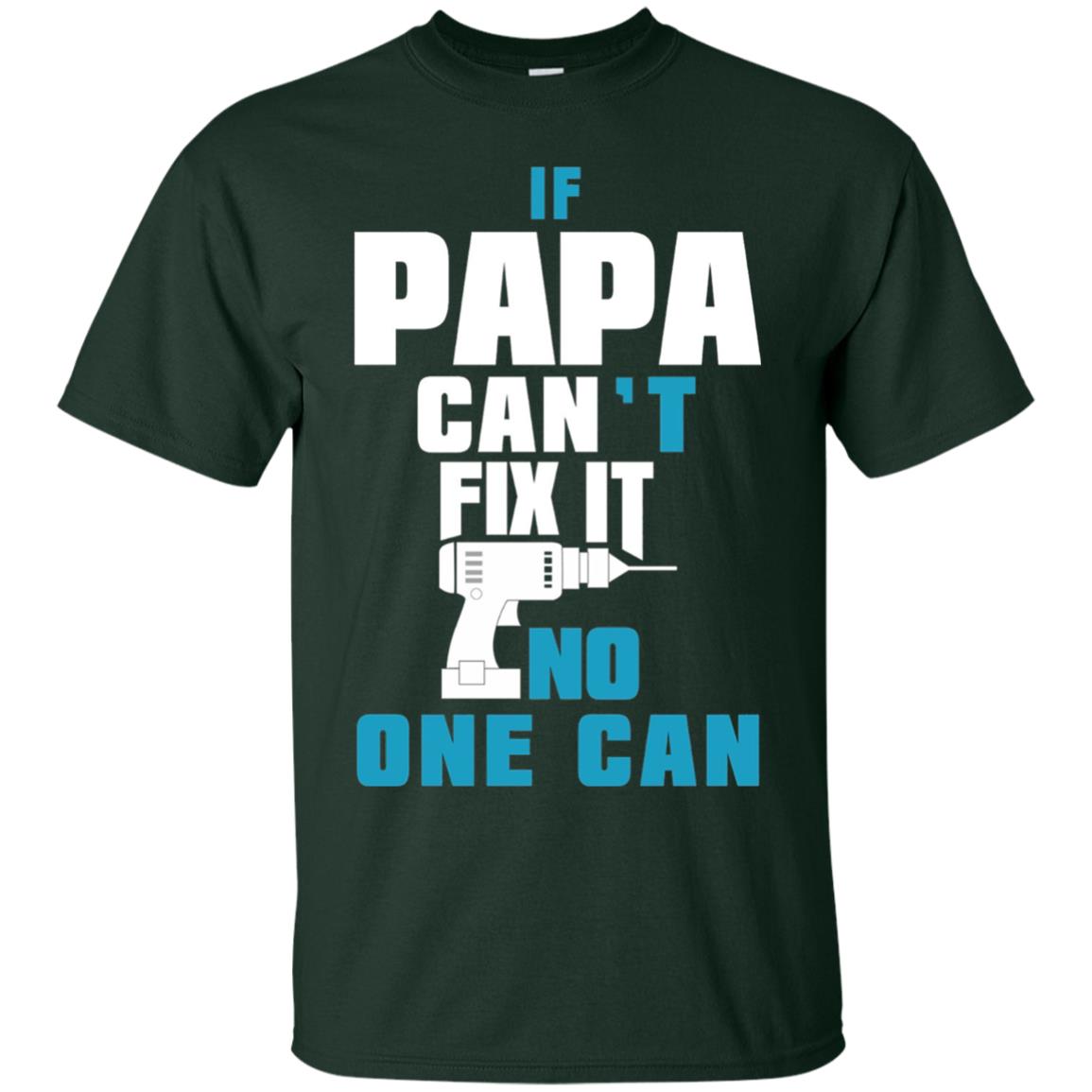 If Papa Can_t Fix It No One Can T-shirt Forest