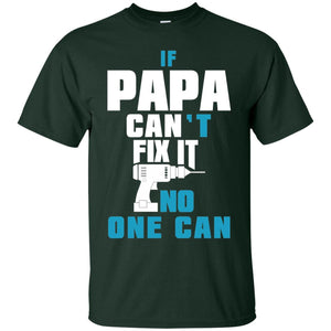 If Papa Can_t Fix It No One Can T-shirt