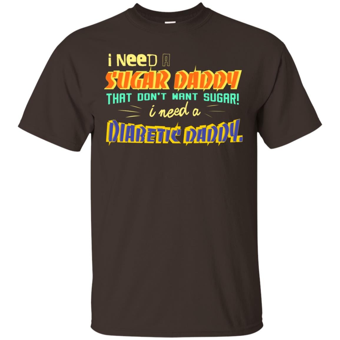 I Need A Sugar Daddy That Don't Want Sugar I Need Diabates Daddy Dark Chocolate