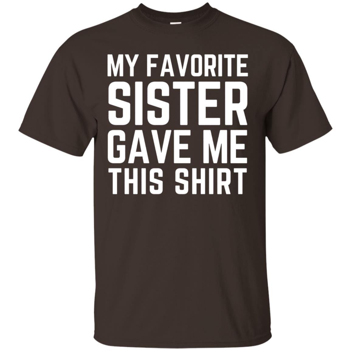 My Favorite Sister Gave Me This Shirt Family T-shirt Dark Chocolate