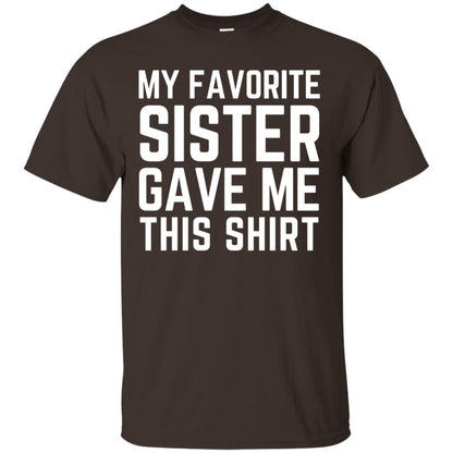 My Favorite Sister Gave Me This Shirt Family T-shirt Dark Chocolate