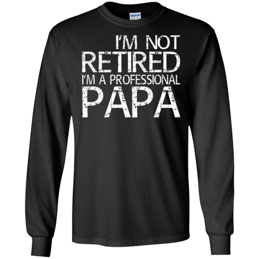 Papa T-shirt I_m Not Retired I_m A Professional Papa Black