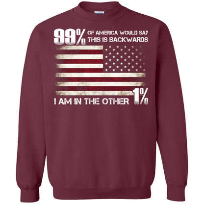 99% Of America Would Say This Is Backwards I Am In The Other 1% American T-shirt Maroon