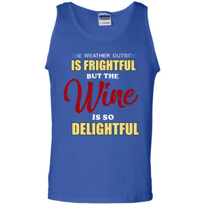 The Weather Outside Is Frightful But The Wine Is So Delightful ShirtG220 Gildan 100% Cotton Tank Top