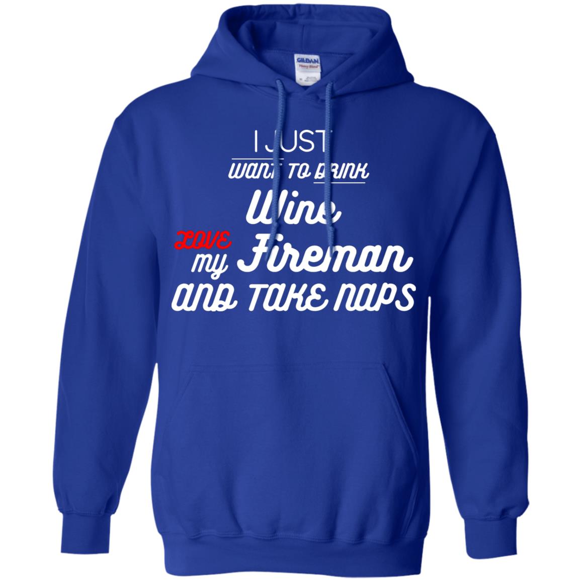 I Just Want To Drink Wine Love My Fireman And Take Naps Shirt Royal