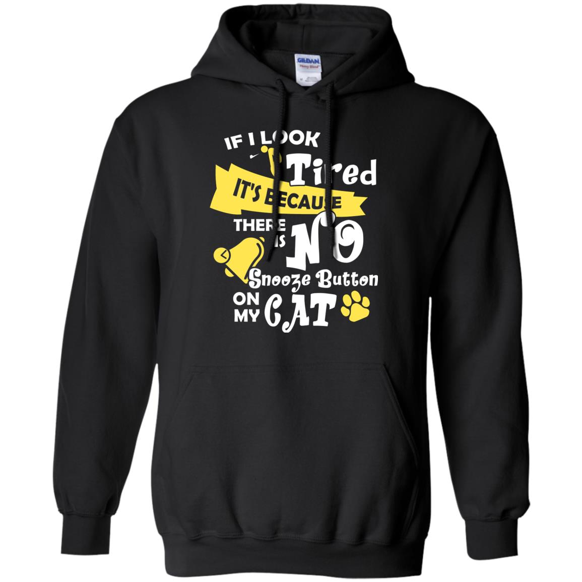 If I Look Tired It_s Because There Is No Snooze Button On My CatG185 Gildan Pullover Hoodie 8 oz.
