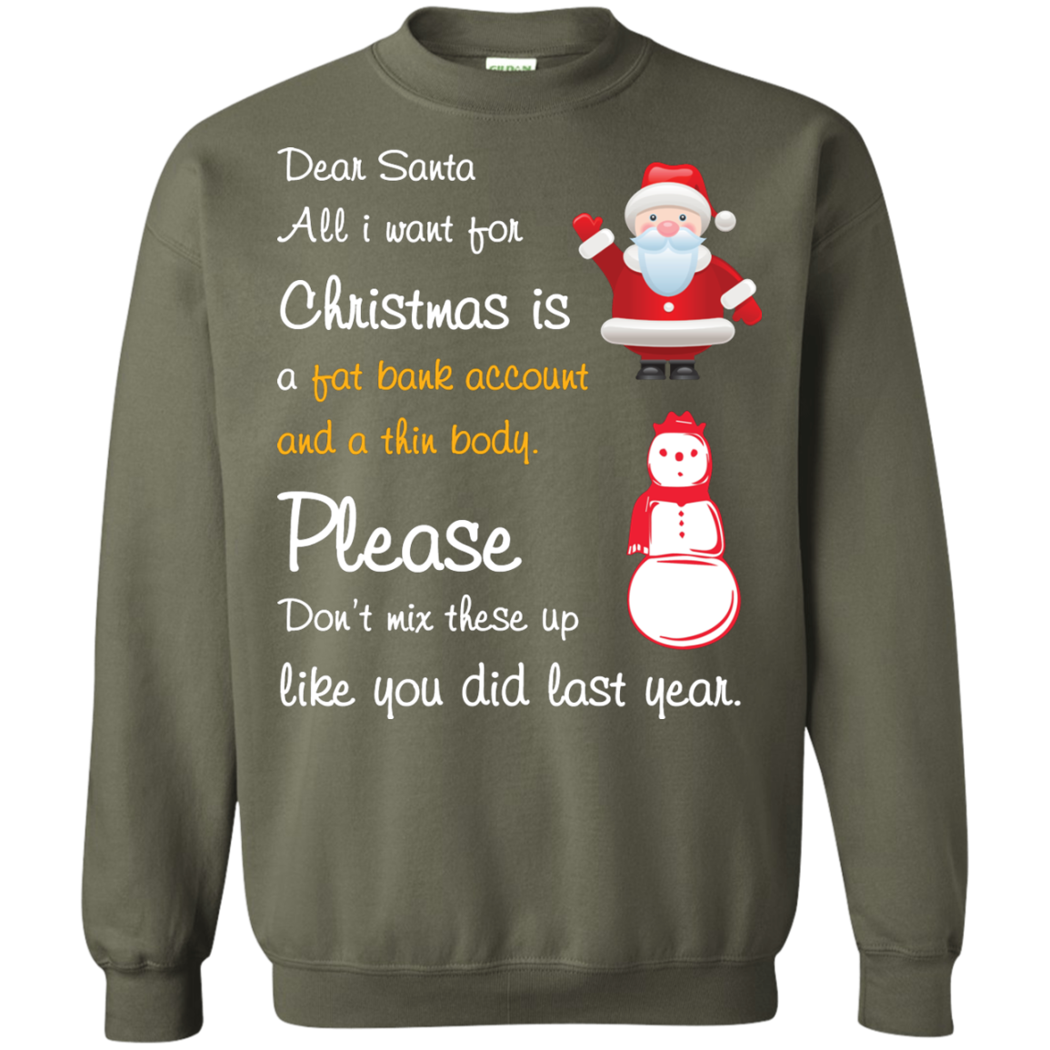 Christmas T-Shirt Dear Santa All I Want For Christmas Is A Fat Bank Account And A Thin Body Please Don't Mix These Up Like You Did Last Year Military Green